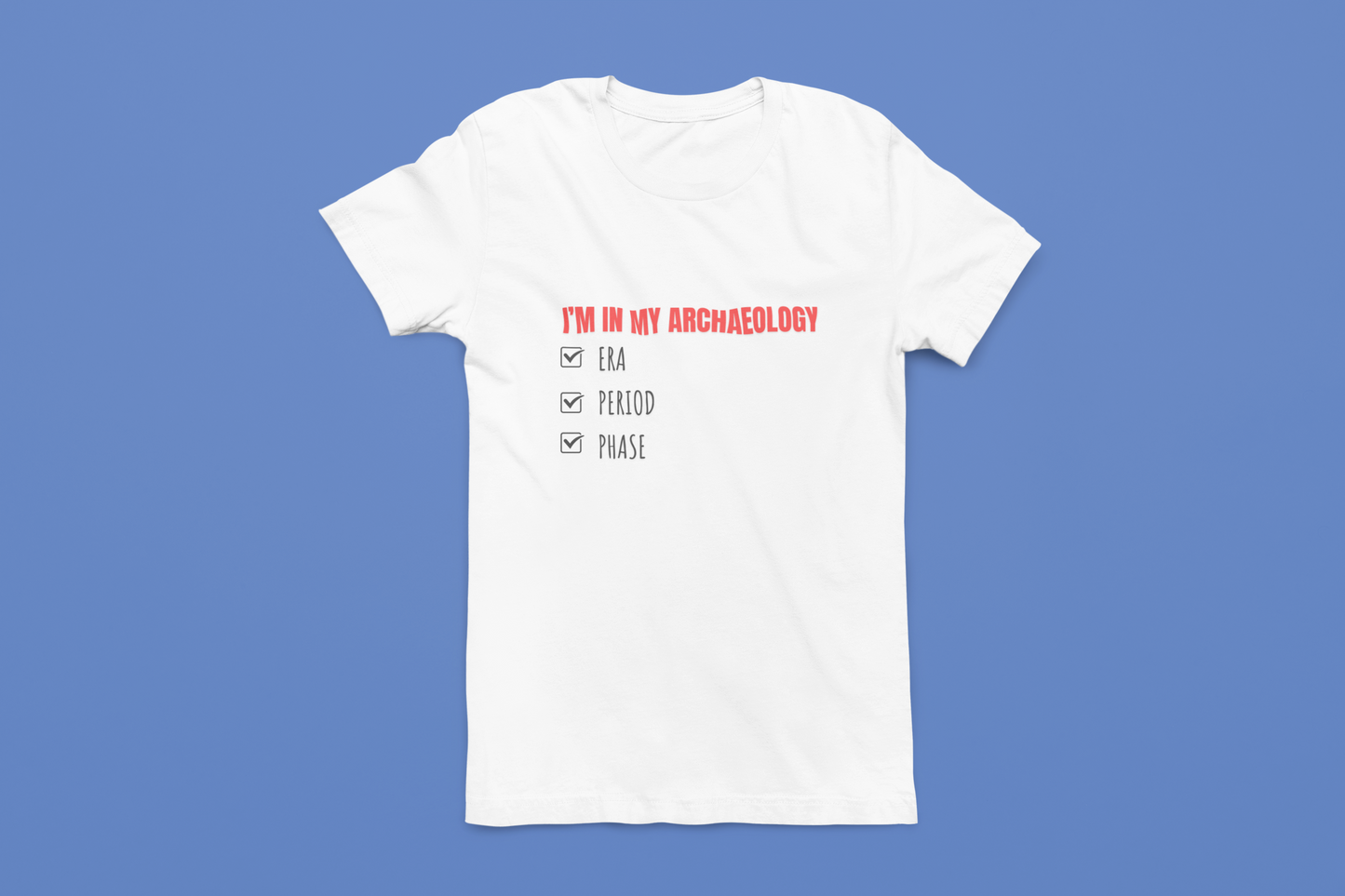 Archaeology Era, Period, Phase, T-shirt